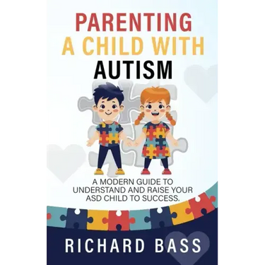 Parenting a Child with Autism: A Modern Guide to Understand and Raise Your ASD Child to Success