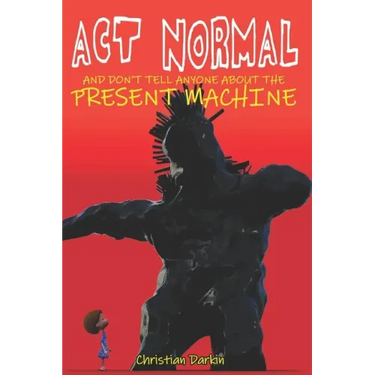 Act Normal And Don't Tell Anyone About The Present Machine