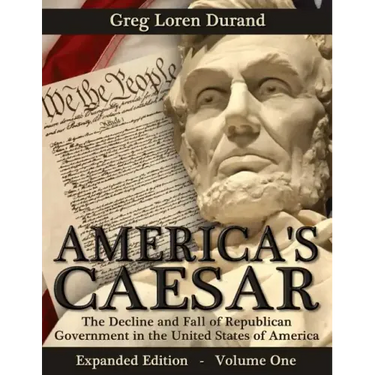 America's Caesar: The Decline and Fall of Republican Government in the United States of America