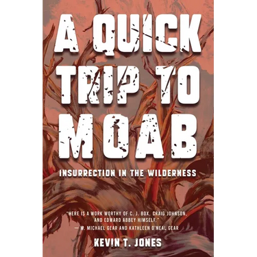 A Quick Trip to Moab: Insurrection in the Wilderness: Insurrection in the Wilderness