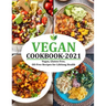 Vegan Cookbook 2021: Vegan, Gluten-Free, Oil-Free Recipes for Lifelong Health