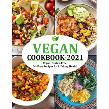 Vegan Cookbook 2021: Vegan, Gluten-Free, Oil-Free Recipes for Lifelong Health