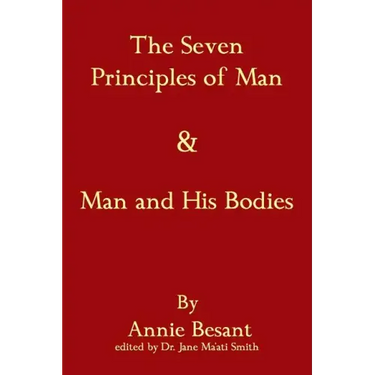 The Seven Principles Of Man & Man And His Bodies