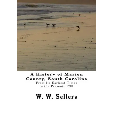 A History of Marion County, South Carolina: From Its Earliest Times to the Present, 1901