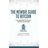 The Newbie Guide to Bitcoin: The Answer to Every Crypto Question