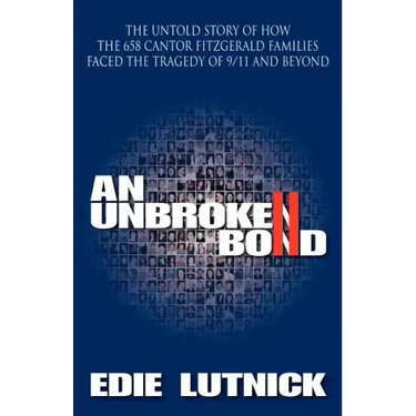 An Unbroken Bond: The Untold Story of How the 658 Cantor Fitzgerald Families Faced the Tragedy of 9/11 and Beyond