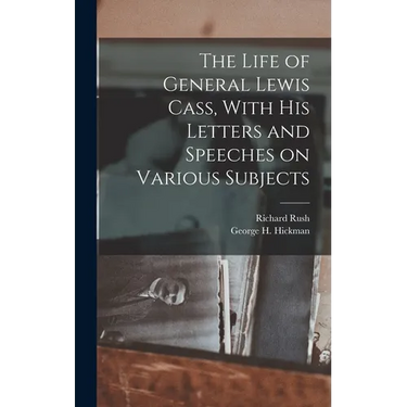 The Life of General Lewis Cass, With His Letters and Speeches on Various Subjects