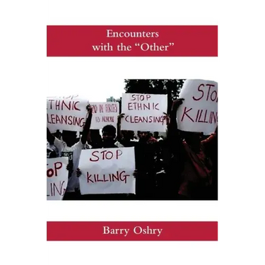 Encounters with the "Other": How we continue to misunderstand, dehumanize, scorn, humiliate, oppress, and even kill other humans. And how we can stop.