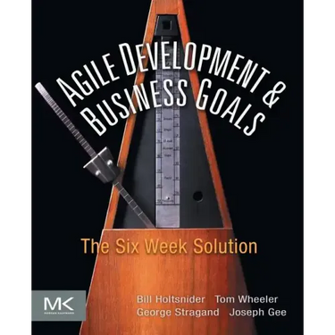 Agile Development and Business Goals: The Six Week Solution