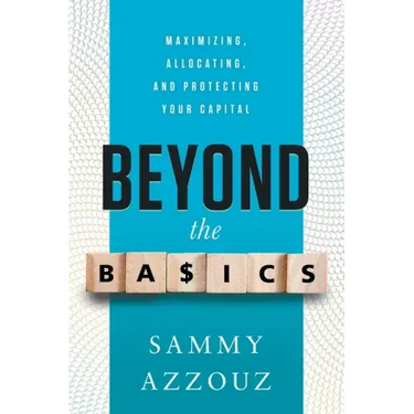 Beyond the Basics: Maximizing, Allocating, and Protecting Your Capital