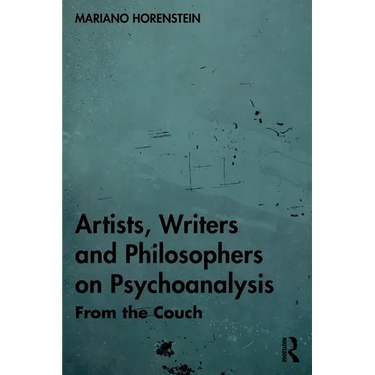 Artists, Writers and Philosophers on Psychoanalysis: From the Couch
