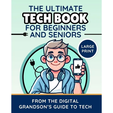 The Ultimate Tech Book for Beginners and Seniors (Large Print Edition): Unlock the Power of Digital Tools