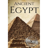 Ancient Egypt: A History From Beginning to End