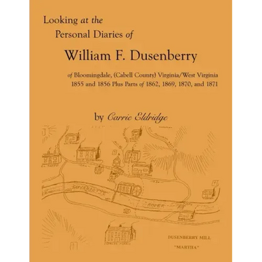 Looking at the Personal Diaries of William F. Dusenberry of Bloomingdale, (Cabell County), VA/WV 1855 and 1856 plus parts of 1862, 1869, 1870, and 187