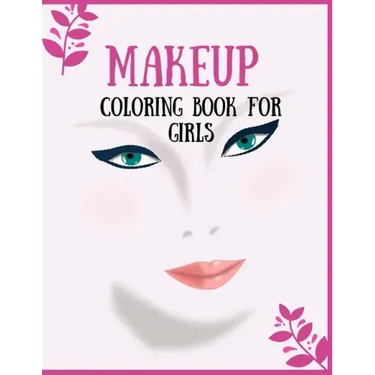 Makeup Coloring Book For Girls: Attractive Young Faces For Girls & Teenagers to practice makeup coloring book; Beautiful Hair & Face Design;Stress Rel