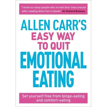 Allen Carr's Easy Way to Quit Emotional Eating: Set Yourself Free from Binge-Eating and Comfort-Eating