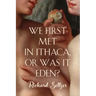 We First Met in Ithaca, or Was It Eden?
