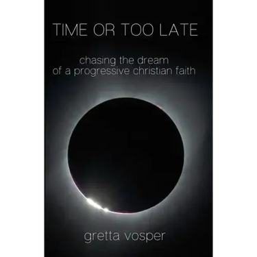 Time or Too Late: Chasing the Dream of a Progressive Christian Faith