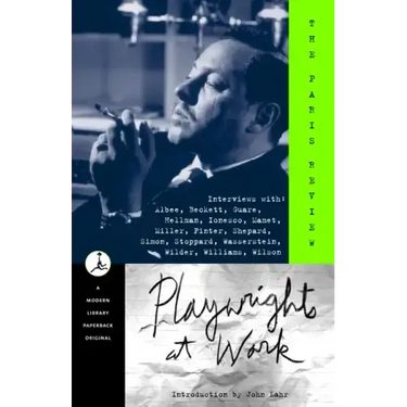 Playwrights at Work: Interviews with Albee, Beckett, Guare, Hellman, Ionesco, Mamet, Miller, Pinter, Shepard, Simon, Stoppard, Wasserstein, Wilder, Wi