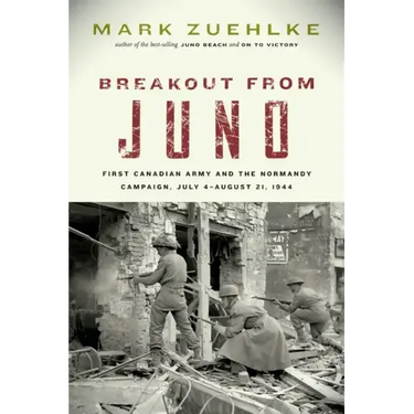 Breakout from Juno: First Canadian Army and the Normandy Campaign, July 4-August 21, 1944