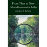 From Then To Now: Calvin's Hermeneutical Bridge