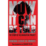 Now It Can Be Told: The Story of the Manhatten Project
