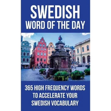 Swedish Word of the Day: 365 High Frequency Words to Accelerate Your Swedish Vocabulary