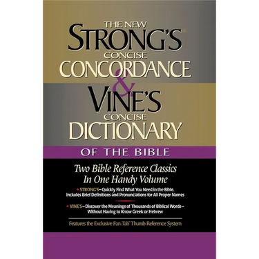 Strong's Concise Concordance and Vine's Concise Dictionary of the Bible: Two Bible Reference Classics in One Handy Volume