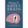 Welcome To Katie's Brain: A Brain Cancer Survivor's Story