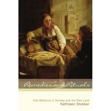 Remedies and Rituals: Folk Medicine in Norway and the New Land