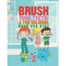 Brush Your Teeth: A Fun Coloring Book For Kids: 25 Fun Designs For Boys And Girls That Encourages Teeth Brushing - Perfect For Young Chi