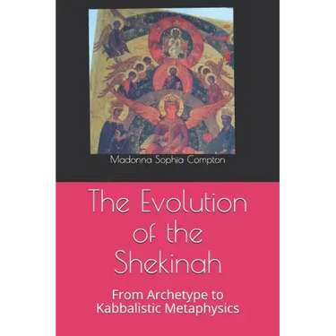The Evolution of the Shekinah: From Archetype to Kabbalistic Metaphysics