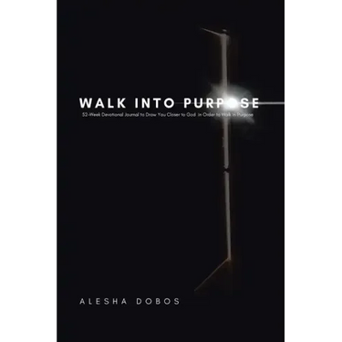 Walk into Purpose: 52-Week Devotional Journal to Draw You Closer to God in Order to Walk in Purpose