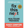Fix This Next for Healthcare Providers: Your Business Is Like A Patient, You Just Have To Treat It That Way