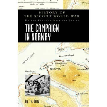 The Campaign in Norway: History of the Second World War: United Kingdom Military Series: Official Campaign History
