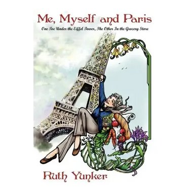 Me, Myself and Paris: One Toe Under the Eiffel Tower, The Other In the Grocery Store