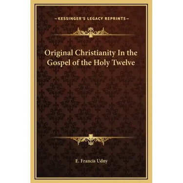 Original Christianity in the Gospel of the Holy Twelve