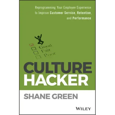 Culture Hacker: Reprogramming Your Employee Experience to Improve Customer Service, Retention, and Performance