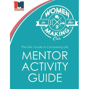 The Girls' Guide to Conquering Life Mentor Activity Guide: Women in the Making Club