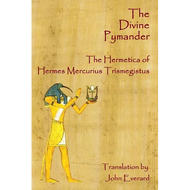 The Divine Pymander: The Hermetica Of Hermes Mercurius Trismegistus