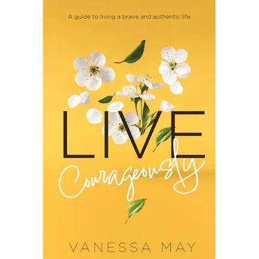 Live Courageously: A guide to living a brave and authentic life