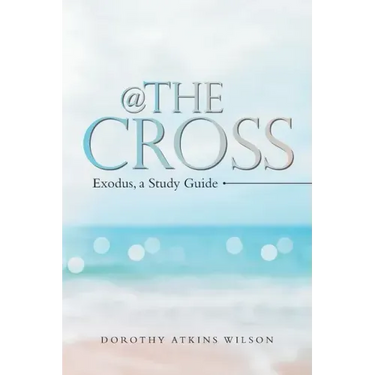 @ the Cross: Exodus, a Study Guide