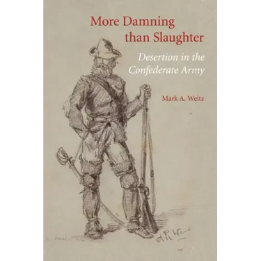 More Damning Than Slaughter: Desertion in the Confederate Army