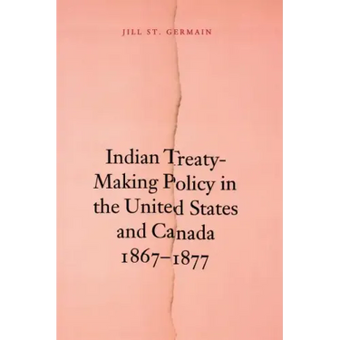 Indian Treaty-Making Policy in the United States and Canada, 1867-1877