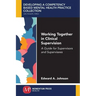 Working Together in Clinical Supervision: A Guide for Supervisors and Supervisees