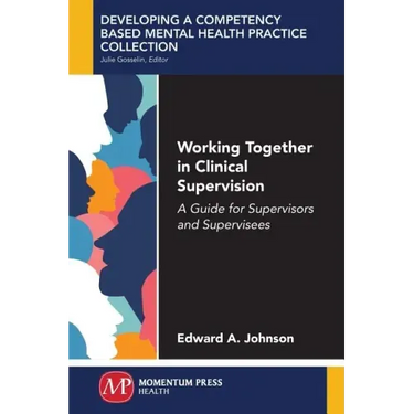 Working Together in Clinical Supervision: A Guide for Supervisors and Supervisees