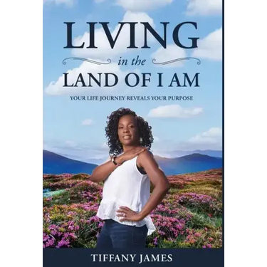 Living in the Land of I Am: Your Life Story Reveals Your Purpose