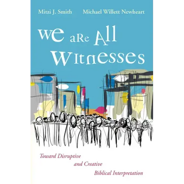 We Are All Witnesses: Toward Disruptive and Creative Biblical Interpretation