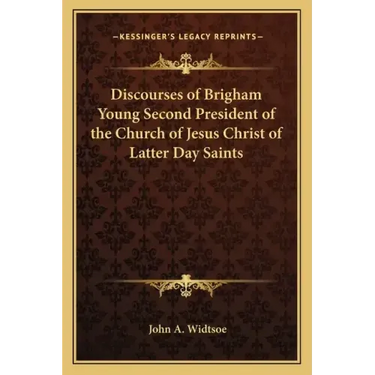 Discourses of Brigham Young Second President of the Church of Jesus Christ of Latter Day Saints