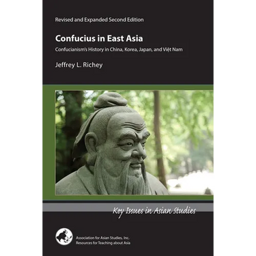 Confucius in East Asia: Confucianism's History in China, Korea, Japan, and Viet Nam